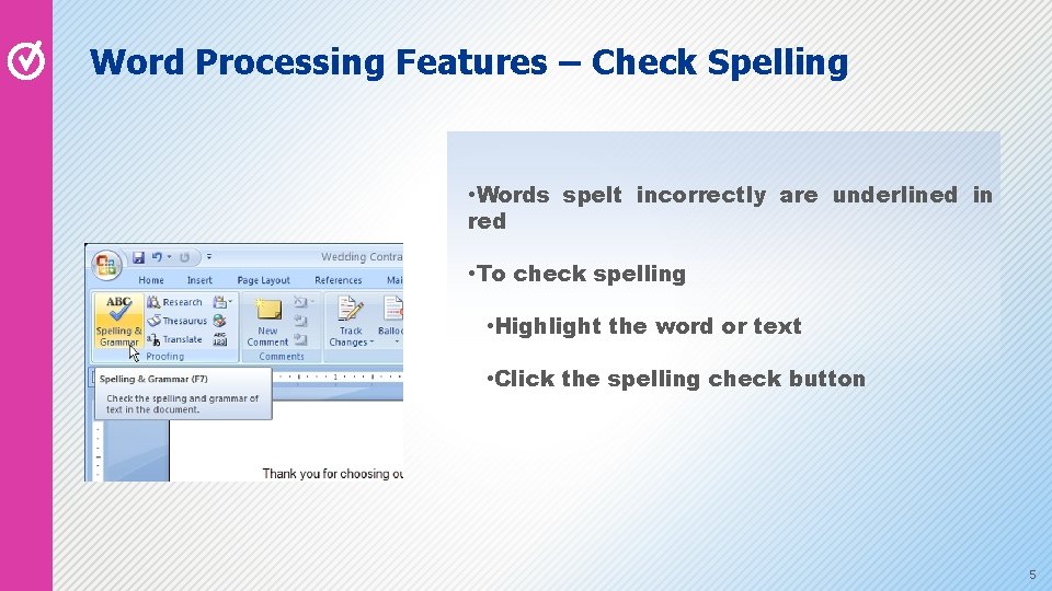 Word Processing Features – Check Spelling • Words spelt incorrectly are underlined in red