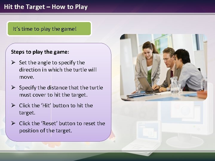 Hit the Target – How to Play It’s time to play the game! Steps