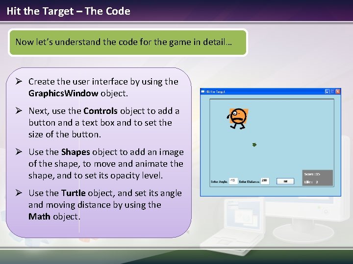 Hit the Target – The Code Now let’s understand the code for the game