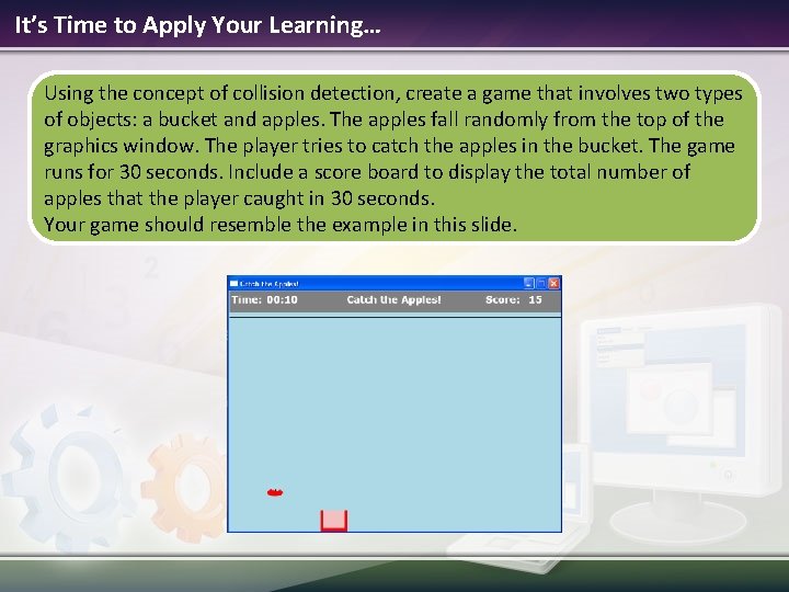 It’s Time to Apply Your Learning… Using the concept of collision detection, create a It’s Time to Apply Your Learning… Using the concept of collision detection, create a