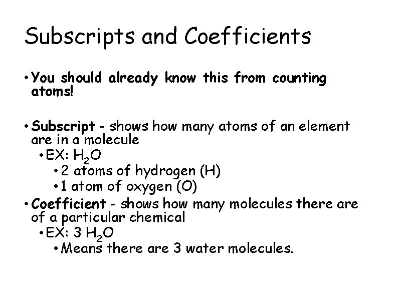 Subscripts and Coefficients • You should already know this from counting atoms! • Subscript