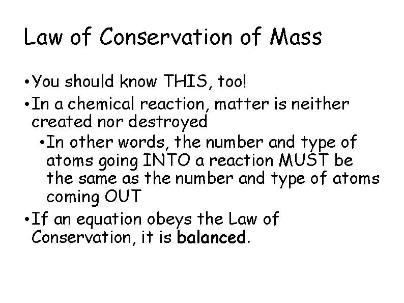 Law of Conservation of Mass • You should know THIS, too! • In a