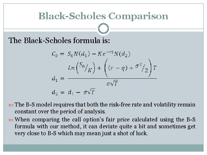 Black-Scholes Comparison The Black-Scholes formula is: The B-S model requires that both the risk-free