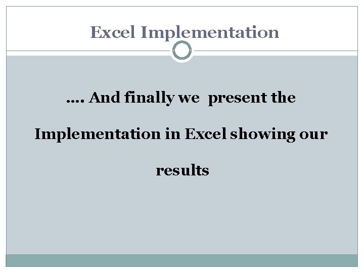 Excel Implementation …. And finally we present the Implementation in Excel showing our results