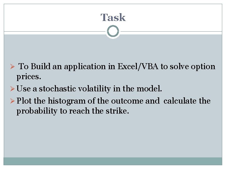 Task Ø To Build an application in Excel/VBA to solve option prices. Ø Use