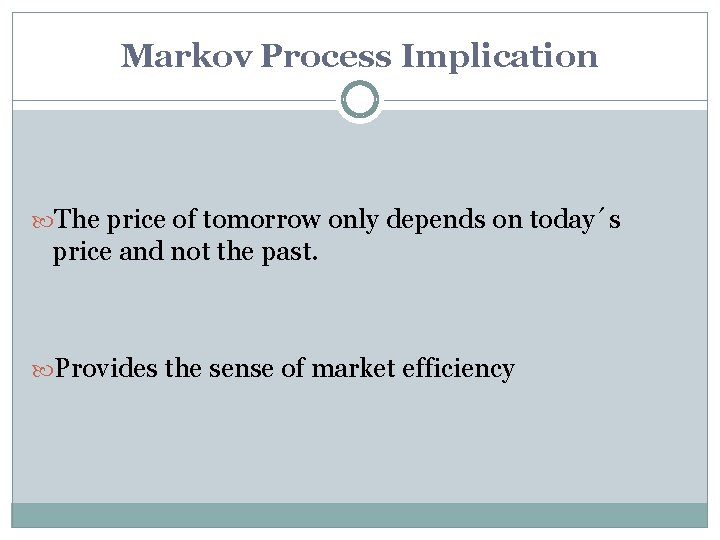 Markov Process Implication The price of tomorrow only depends on today´s price and not