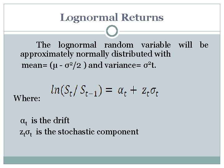 Lognormal Returns The lognormal random variable will be approximately normally distributed with mean= (µ