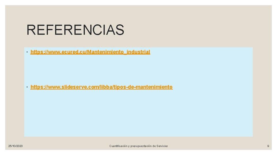 REFERENCIAS ◦ https: //www. ecured. cu/Mantenimiento_industrial ◦ https: //www. slideserve. com/libba/tipos-de-mantenimiento 25/10/2020 Cuantificación y