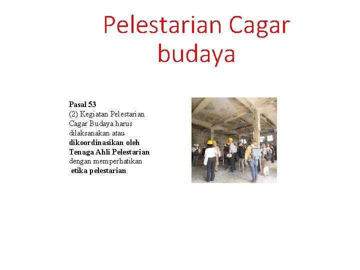 Pelestarian Cagar budaya Pasal 53 (2) Kegiatan Pelestarian Cagar Budaya harus dilaksanakan atau dikoordinasikan