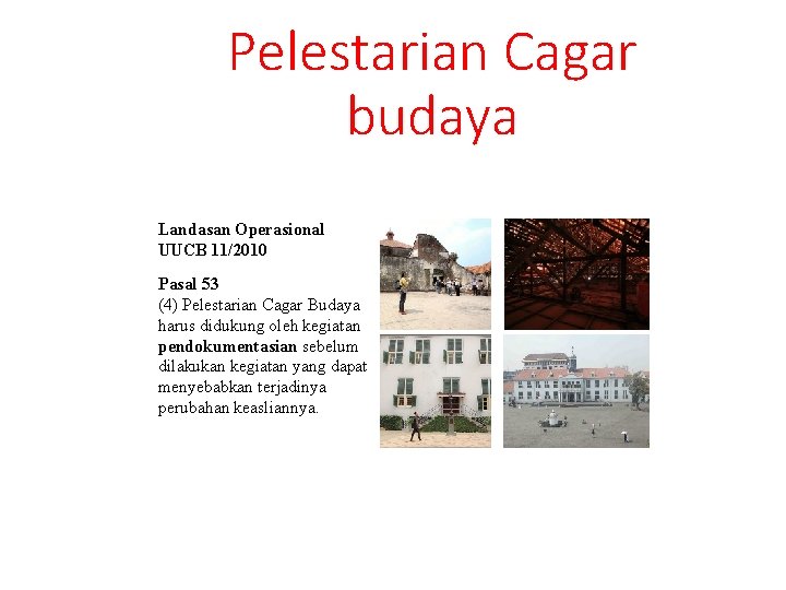 Pelestarian Cagar budaya Landasan Operasional UUCB 11/2010 Pasal 53 (4) Pelestarian Cagar Budaya harus