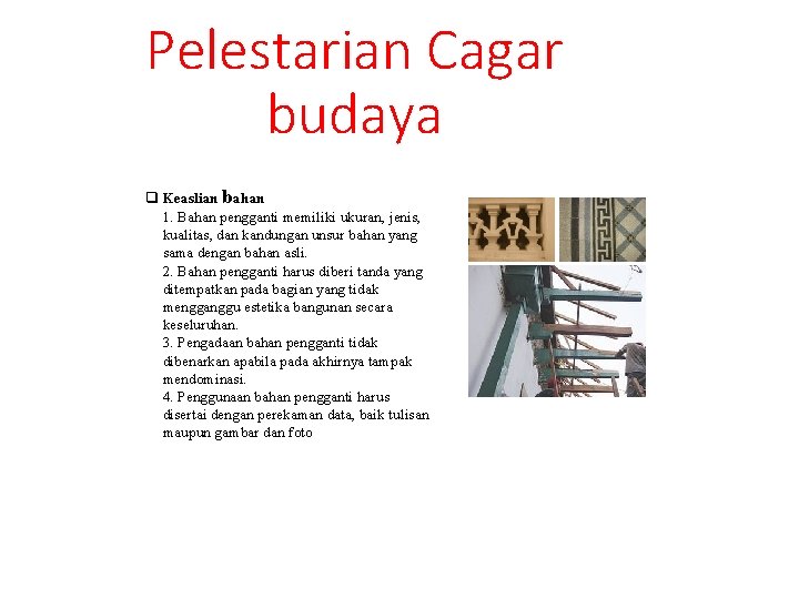 Pelestarian Cagar budaya q Keaslian bahan 1. Bahan pengganti memiliki ukuran, jenis, kualitas, dan