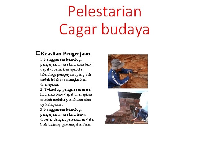 Pelestarian Cagar budaya q. Keaslian Pengerjaan 1. Penggunaan teknologi pengerjaan masa kini atau baru