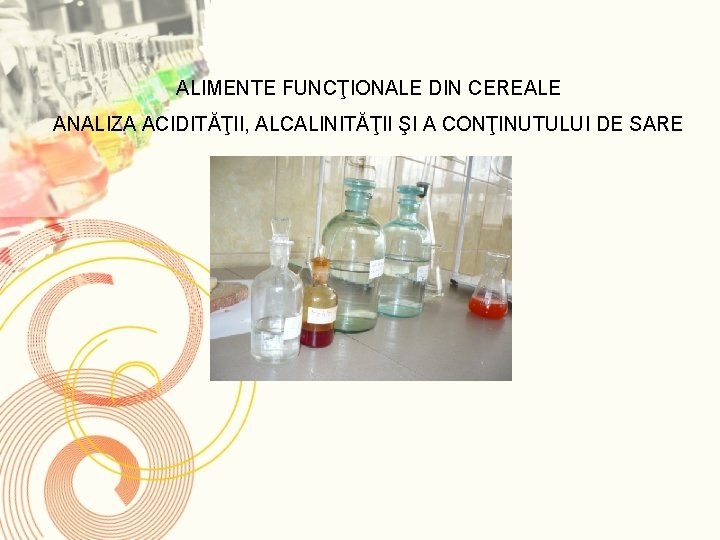 ALIMENTE FUNCŢIONALE DIN CEREALE ANALIZA ACIDITĂŢII, ALCALINITĂŢII ŞI A CONŢINUTULUI DE SARE 