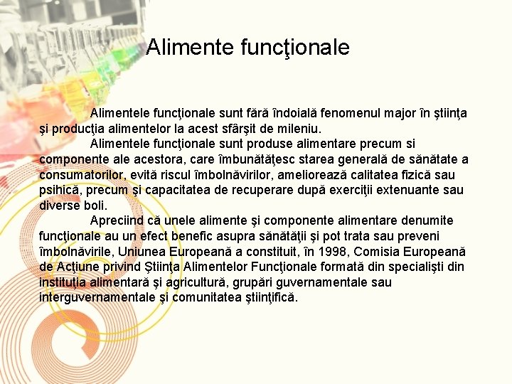 Alimente funcţionale Alimentele funcţionale sunt fără îndoială fenomenul major în ştiinţa şi producţia alimentelor