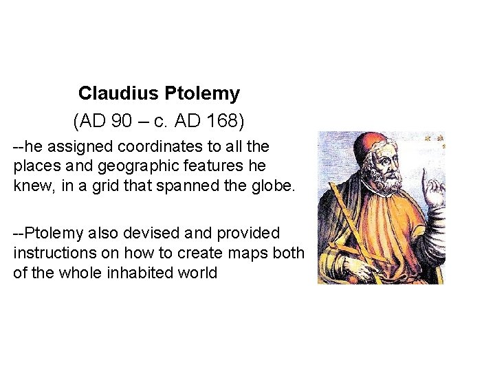 Claudius Ptolemy (AD 90 – c. AD 168) --he assigned coordinates to all the Claudius Ptolemy (AD 90 – c. AD 168) --he assigned coordinates to all the