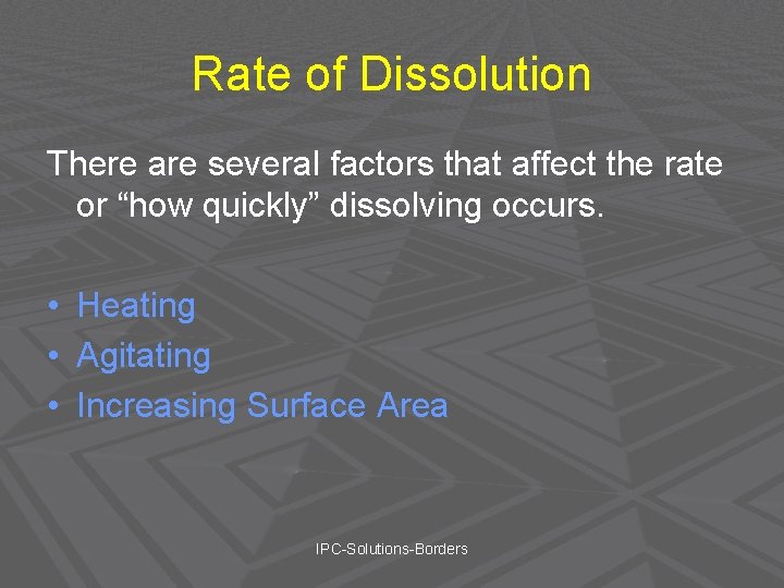 Rate of Dissolution There are several factors that affect the rate or “how quickly”