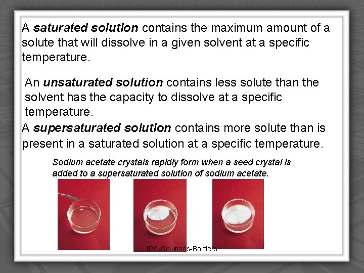 A saturated solution contains the maximum amount of a solute that will dissolve in