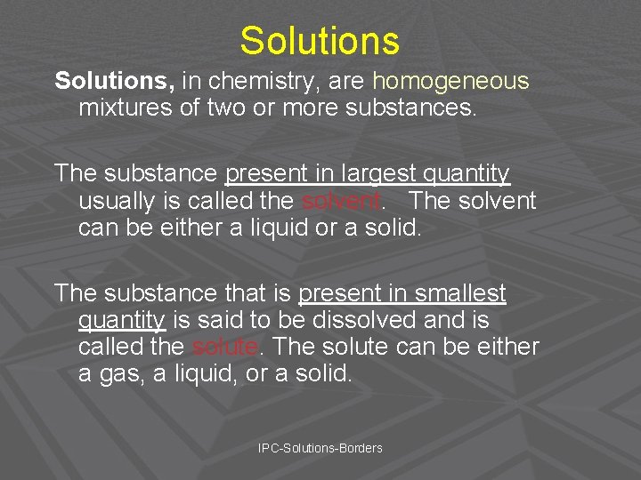 Solutions, in chemistry, are homogeneous mixtures of two or more substances. The substance present