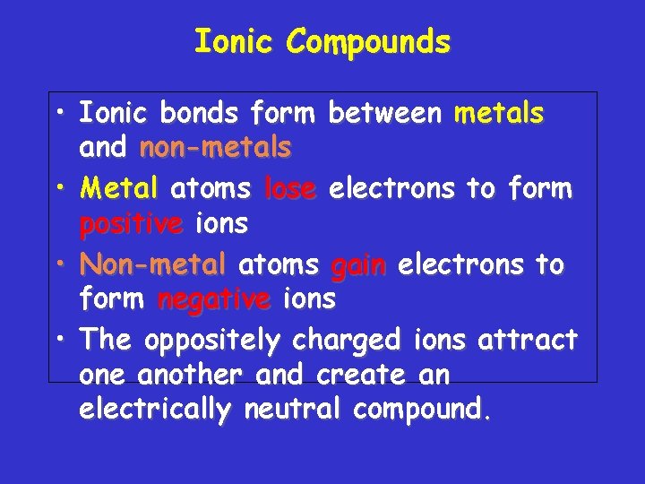 Ionic Compounds • Ionic bonds form between metals and non-metals • Metal atoms lose