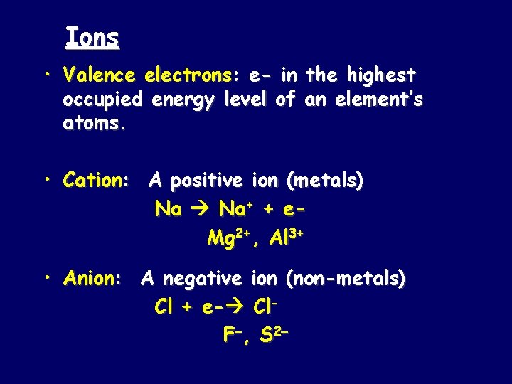 Ions • Valence electrons: e- in the highest occupied energy level of an element’s