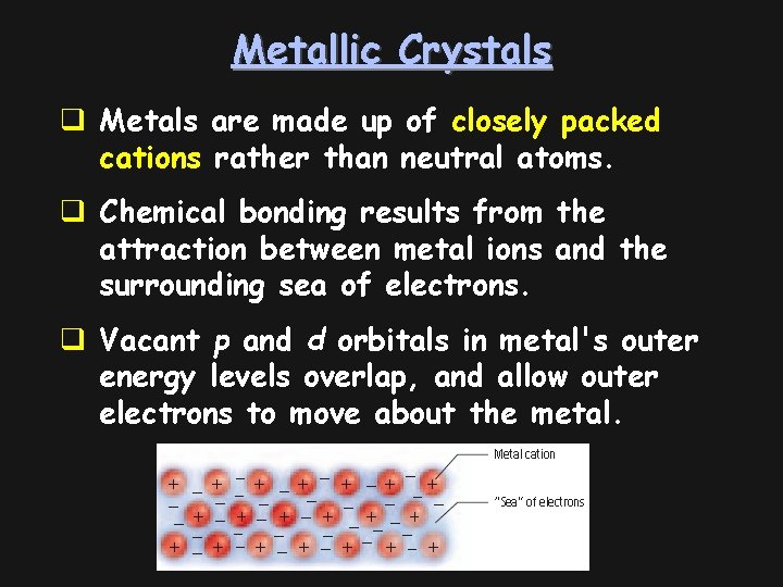 Metallic Crystals q Metals are made up of closely packed cations rather than neutral