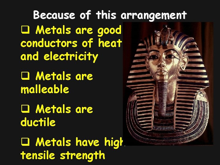 Because of this arrangement q Metals are good conductors of heat and electricity q