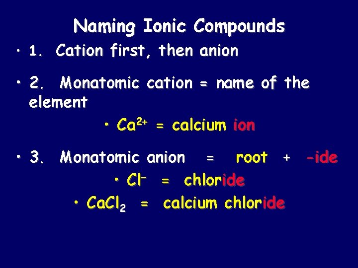 Naming Ionic Compounds • 1. Cation first, then anion • 2. Monatomic cation =