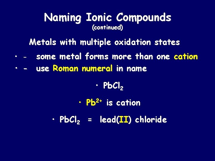 Naming Ionic Compounds (continued) Metals with multiple oxidation states some metal forms more than