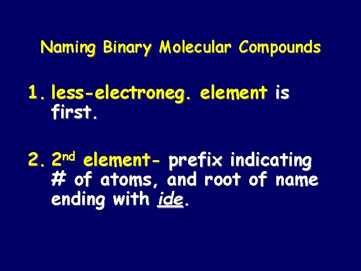 Naming Binary Molecular Compounds 1. less-electroneg. element is first. 2. 2 nd element- prefix