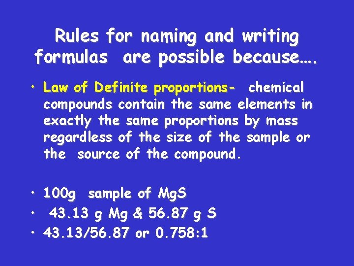 Rules for naming and writing formulas are possible because…. • Law of Definite proportions-