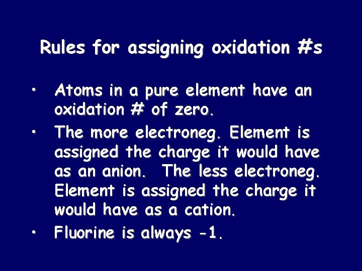 Rules for assigning oxidation #s • Atoms in a pure element have an oxidation