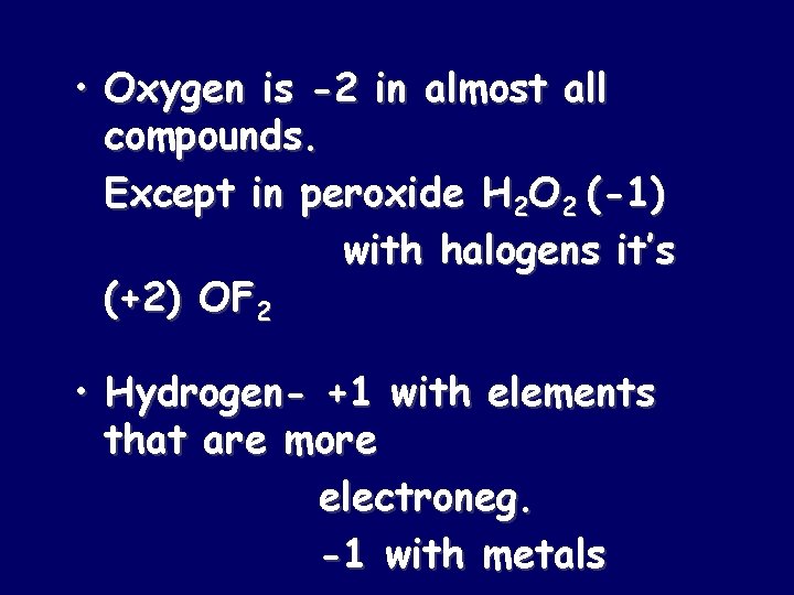  • Oxygen is -2 in almost all compounds. Except in peroxide H 2