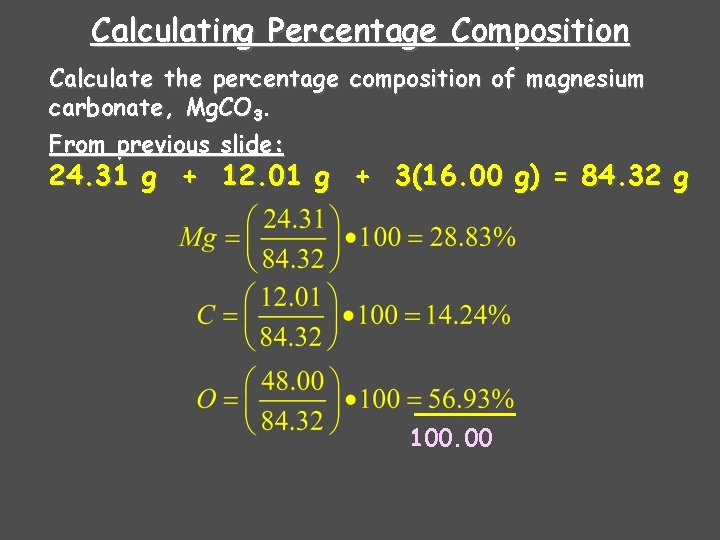 Calculating Percentage Composition Calculate the percentage composition of magnesium carbonate, Mg. CO 3. From