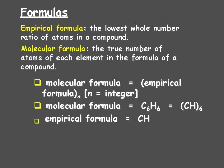 Formulas Empirical formula: the lowest whole number ratio of atoms in a compound. Molecular