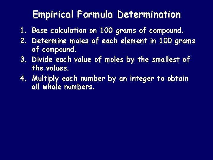 Empirical Formula Determination 1. Base calculation on 100 grams of compound. 2. Determine moles