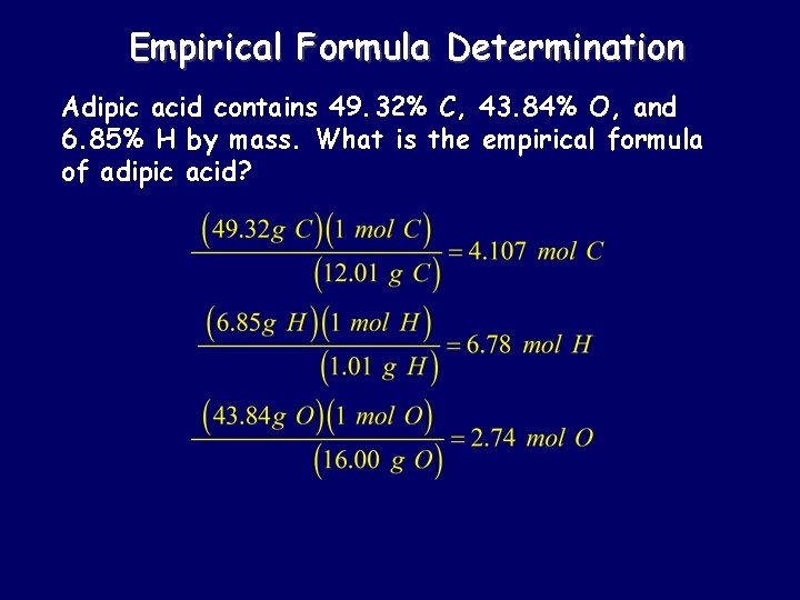 Empirical Formula Determination Adipic acid contains 49. 32% C, 43. 84% O, and 6.