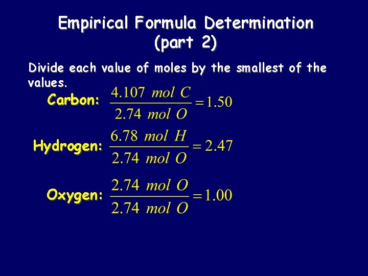 Empirical Formula Determination (part 2) Divide each value of moles by the smallest of