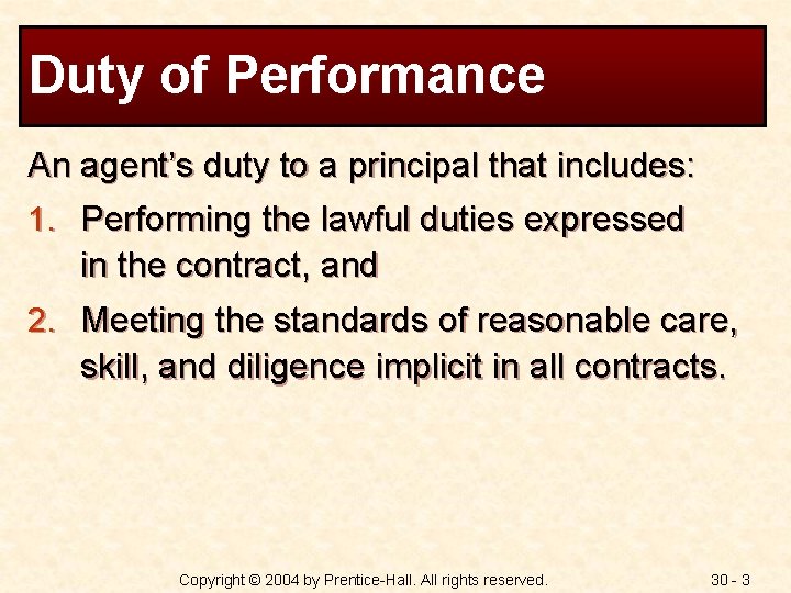 Duty of Performance An agent’s duty to a principal that includes: 1. Performing the