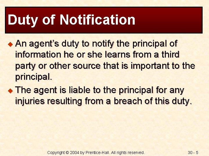 Duty of Notification u An agent’s duty to notify the principal of information he