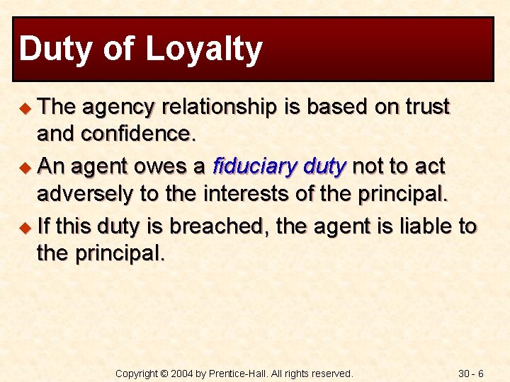 Duty of Loyalty u The agency relationship is based on trust and confidence. u