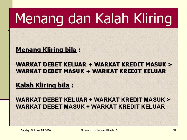 Menang dan Kalah Kliring Menang Kliring bila : WARKAT DEBET KELUAR + WARKAT KREDIT