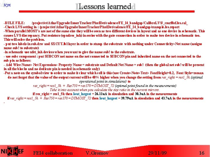 Lessons learned -RULE FILE: /project/et/Atlas/Upgrade/Inner. Tracker/Pixel. Det/cadence/FE_I 4_bandgap/Calibre. LVS/_cmrf 8 sf. lvs. cal_ -Check