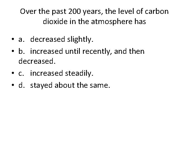 Over the past 200 years, the level of carbon dioxide in the atmosphere has