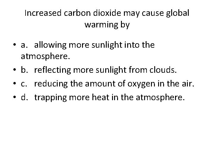 Increased carbon dioxide may cause global warming by • a. allowing more sunlight into