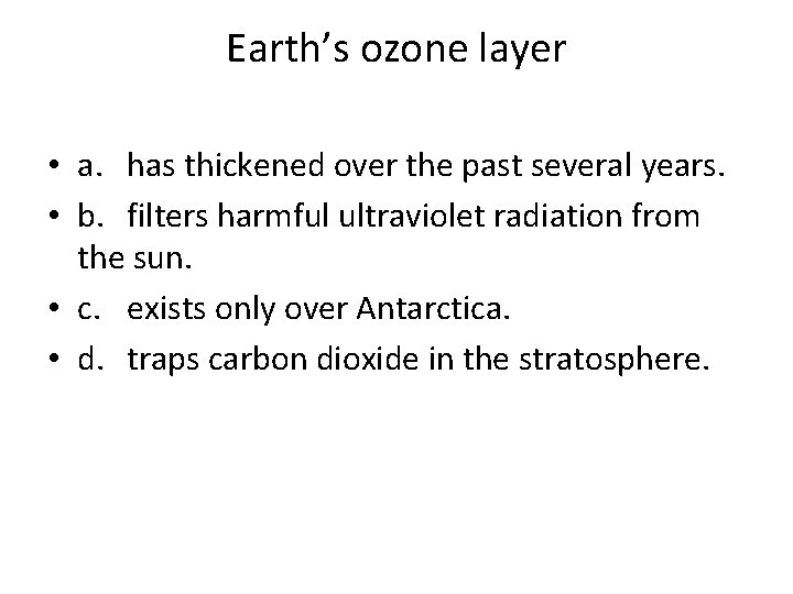 Earth’s ozone layer • a. has thickened over the past several years. • b.