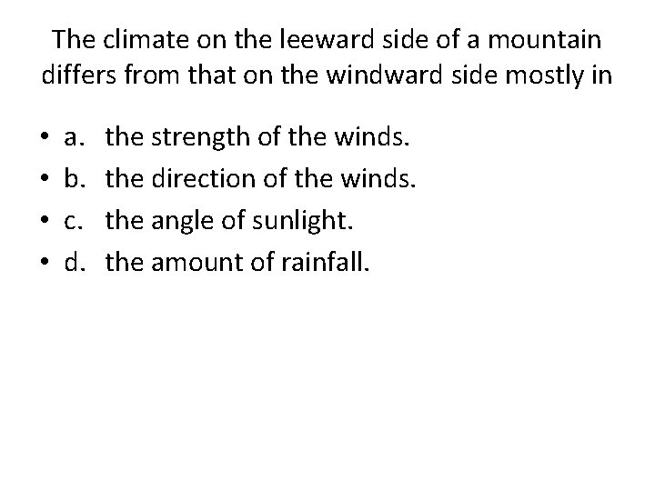 The climate on the leeward side of a mountain differs from that on the