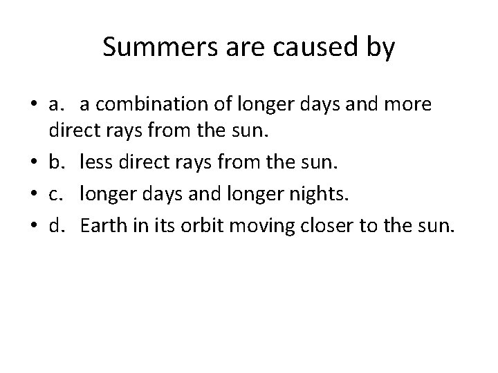 Summers are caused by • a. a combination of longer days and more direct