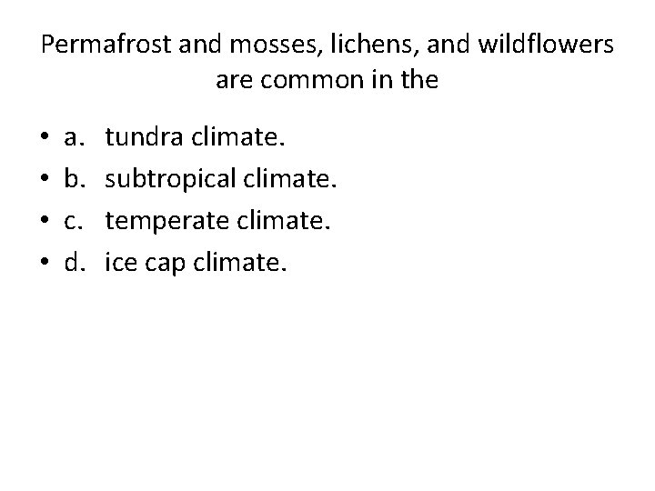 Permafrost and mosses, lichens, and wildflowers are common in the • • a. b.