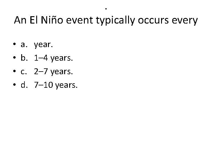 . An El Niño event typically occurs every • • a. b. c. d.