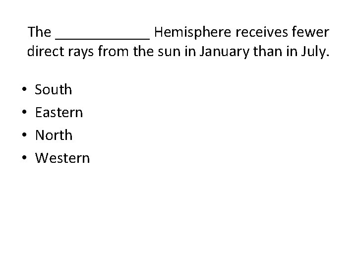 The ______ Hemisphere receives fewer direct rays from the sun in January than in